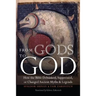 From Gods to God: How the Bible Debunked, Suppressed, or Changed Ancient Myths and Legends