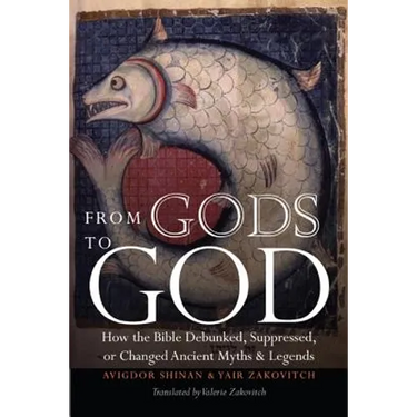 From Gods to God: How the Bible Debunked, Suppressed, or Changed Ancient Myths and Legends