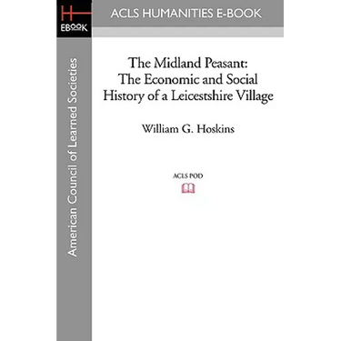 The Midland Peasant: The Economic and Social History of a Leicestshire Village