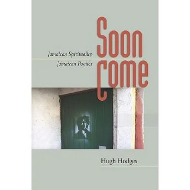 Soon Come: Jamaican Spirituality, Jamaican Poetics