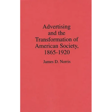 Advertising and the Transformation of American Society, 1865-1920