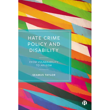 Hate Crime Policy and Disability: From Vulnerability to Ableism