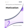 365 Quotes and Meditations - Motivation: Daily wisdom from modern philosophers to boost your motivation, change your perspective and help you to reach