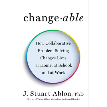 Changeable: How Collaborative Problem Solving Changes Lives at Home, at School, and at Work