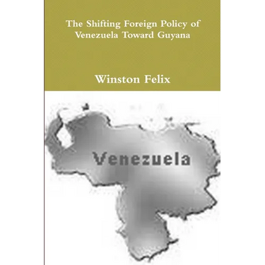 The Shifting Foreign Policy of Venezuela Toward Guyana.