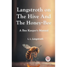 Langstroth On The Hive And The Honey-Bee A Bee Keeper's Manual