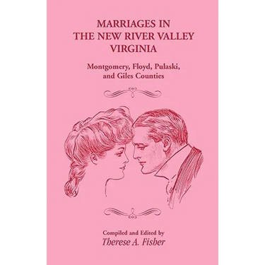 Marriages in the New River Valley, Virginia: Mongtomery, Floyd, Pulaski, and Giles Counties