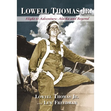 Lowell Thomas Jr.: Flight to Adventure, Alaska and Beyond