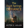 The Duck Springs Defiance: A Novel of the Next Civil War