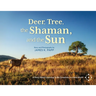 Deer, Tree, the Shaman, and the Sun: A Story About Learning To Be Ourselves in a New World
