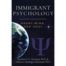 Immigrant Psychology: Heart, Mind, and Soul
