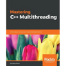 Mastering C++ Multithreading: Write robust, concurrent, and parallel applications
