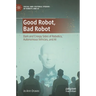 Good Robot, Bad Robot: Dark and Creepy Sides of Robotics, Autonomous Vehicles, and AI