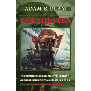 The Bolsheviks: The Intellectual and Political History of the Triumph of Communism in Russia, with a New Preface by the Author