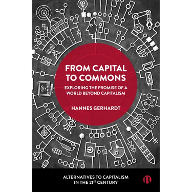 From Capital to Commons: Exploring the Promise of a World Beyond Capitalism