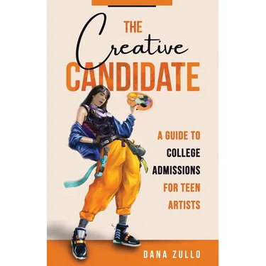 The Creative Candidate: A Guide to College Admissions for Teen Artists
