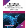 Snowflake SnowPro Core Certification Guide COF-C02: Hands-on exam preparation with practice questions (English Edition)