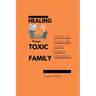 Healing from Toxic Family: Steps to handling toxic family members