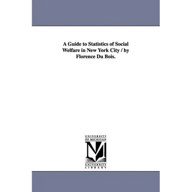 A Guide to Statistics of Social Welfare in New York City / by Florence Du Bois.