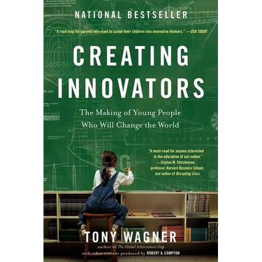 Creating Innovators: The Making of Young People Who Will Change the World