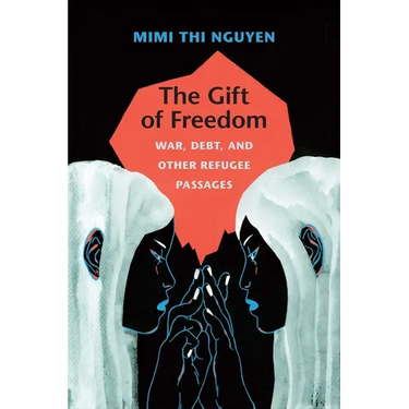 The Gift of Freedom: War, Debt, and Other Refugee Passages