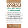 Coconuts for Your Health: Nature's Most Delicious & Effective Remedy