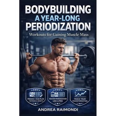 Bodybuilding A Year-Long Periodization: Workouts for Gaining Muscle Mass