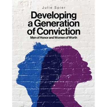 Developing a Generation of Conviction: Men of Honor and Women of Worth
