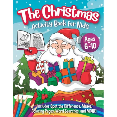 The Christmas Activity Book for Kids - Ages 6-10: A Creative Holiday Coloring, Drawing, Word Search, Maze, Games, and Puzzle Art Activities Book for B