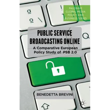 Public Service Broadcasting Online: A Comparative European Policy Study of PSB 2.0