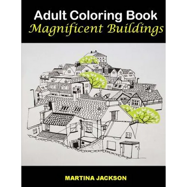 Adult Coloring Book - Magnificent Buildings: 40 Detailed Coloring Pages Of Buildings