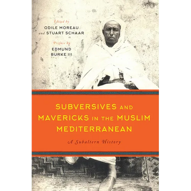 Subversives and Mavericks in the Muslim Mediterranean: A Subaltern History