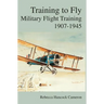 Training to Fly: Military Flight Testing 1907-1945