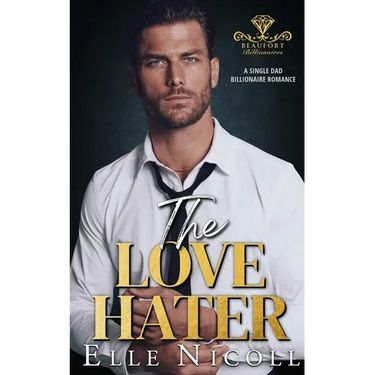 The Love Hater: A Single Dad Billionaire Romance