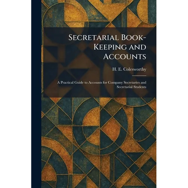 Secretarial Book-Keeping and Accounts: A Practical Guide to Accounts for Company Secretaries and Secretarial Students
