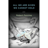 All We Are Given We Cannot Hold