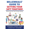 Millennials' Guide to Getting Your S#!t Together: What No One Ever Told You About Adulting