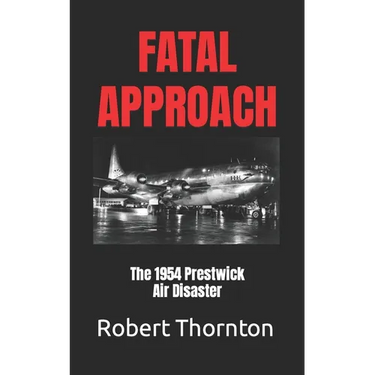 Fatal Approach: The 1954 PRESTWICK AIR DISASTER