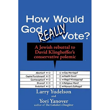 How Would God Really Vote: A Jewish Rebuttal to David Klinghoffer's Conservative Polemic