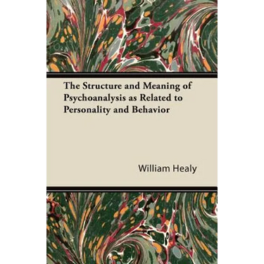 The Structure and Meaning of Psychoanalysis as Related to Personality and Behavior