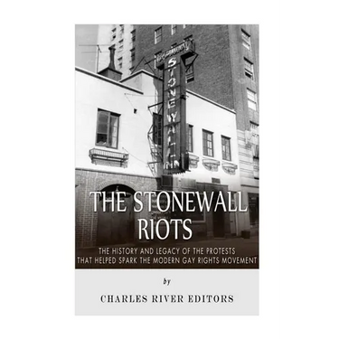 The Stonewall Riots: The History and Legacy of the Protests that Helped Spark the Modern Gay Rights Movement