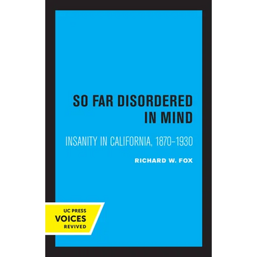 So Far Disordered in Mind: Insanity in California 1870 - 1930