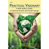 The Practical Visionary: A New World Guide to Spiritual Growth and Social Change
