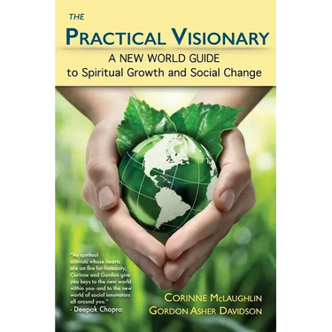 The Practical Visionary: A New World Guide to Spiritual Growth and Social Change
