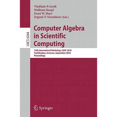 Computer Algebra in Scientific Computing: 12th International Workshop, CASC 2010, Tsakhkadzor, Armenia, September 6-12, 2010, Proceedings