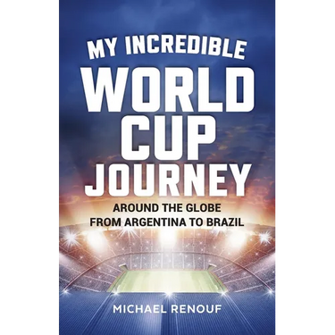 My Incredible World Cup Journey: Around the Globe from Argentina to Brazil