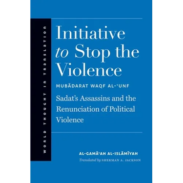 Initiative to Stop the Violence: Sadat's Assassins and the Renunciation of Political Violence