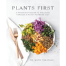 Plants First: A Physician's Guide to Wellness Through a Plant-Forward Diet