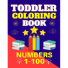 Toddler Coloring Book Numbers 1 to 100: Toddler Learn Numbers 1 to 100 With Fun and Drawing Toddler Coloring Book Numbers Ages 1-5 Toddler Preschool K