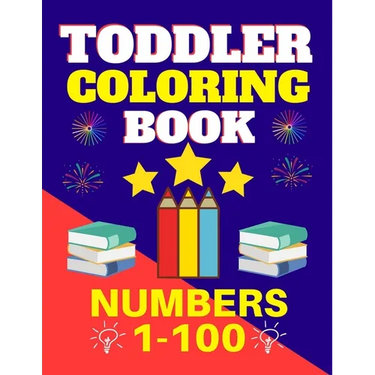 Toddler Coloring Book Numbers 1 to 100: Toddler Learn Numbers 1 to 100 With Fun and Drawing Toddler Coloring Book Numbers Ages 1-5 Toddler Preschool K